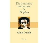 Dictionnaire amoureux de l'Opéra - Alain Duault - Plon - broché - Dictionnaire et encyclopédie