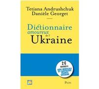 Dictionnaire amoureux de l'Ukraine Danièle Georget (Auteur), Tetiana Andrushchuk (Auteur)