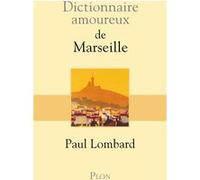 Dictionnaire amoureux de Marseille Paul Lombard (Auteur)
