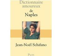 Dictionnaire amoureux de Naples Jean-Noël Schifano (Auteur)