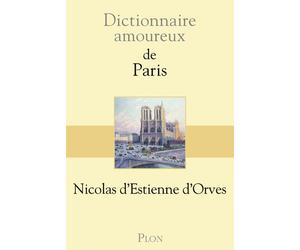 Dictionnaire Amoureux de Paris - Nicolas d' Estienne d'Orves - Plon - broché - Roman