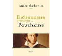 Dictionnaire amoureux de Pouchkine. Le père de la littérature russe
