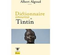 Dictionnaire amoureux de Tintin Albert Algoud (Auteur), Alain Bouldouyre (Illustration)