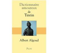 Dictionnaire amoureux de Tintin Albert Algoud (Auteur), Alain Bouldouyre (Illustration)