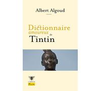 Dictionnaire amoureux de Tintin - Albert Algoud - Plon - broché - Anthologie