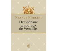 Dictionnaire amoureux de Versailles Franck Ferrand (Auteur)