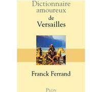 Dictionnaire amoureux de Versailles Franck Ferrand (Auteur), Alain Bouldouyre (Dessinateur)