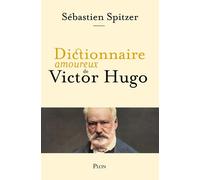 Dictionnaire amoureux de Victor Hugo - Sébastien Spitzer - Plon - broché - Dictionnaire et encyclopédie