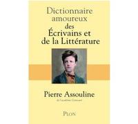 Dictionnaire Amoureux des Ecrivains et de la Littérature Pierre Assouline (Auteur)