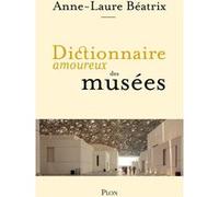 Dictionnaire amoureux des musées Anne Laure Beatrix (Auteur)