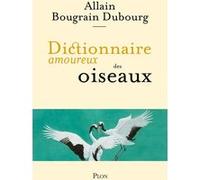 Dictionnaire amoureux des oiseaux Allain Bougrain-Dubourg (Auteur), Alain Bouldouyre (Dessinateur)