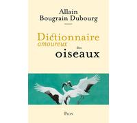 Dictionnaire amoureux des oiseaux - Allain Bougrain-Dubourg - Plon - broché - Dictionnaire et encyclopédie