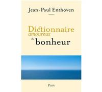 Dictionnaire amoureux du bonheur Jean-Paul Enthoven (Auteur)