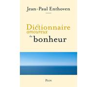 Dictionnaire amoureux du bonheur - Jean-Paul Enthoven - Plon - ebook (ePub) - Dictionnaire et encyclopédie