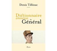 Dictionnaire amoureux du Général - Denis Tillinac - Plon - broché - Biographie