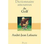 Dictionnaire amoureux du golf André-Jean Lafaurie (Auteur), Alain Bouldouyre (Dessinateur)