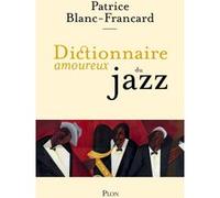 Dictionnaire Amoureux du Jazz Blanc-Francard Patrice (Auteur), Alain Bouldouyre (Dessinateur)