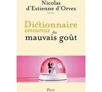 Dictionnaire Amoureux du mauvais gout Nicolas d' Estienne d'Orves (Auteur)