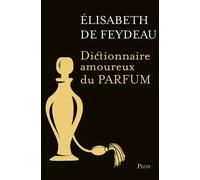 Dictionnaire amoureux du parfum - Editions collector Edition Collector - Elisabeth de Feydeau - Plon - broché - Dictionnaire et encyclopédie