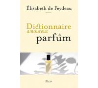 Dictionnaire amoureux du parfum - Elisabeth de Feydeau - Plon - broché - Beau livre