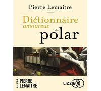 Dictionnaire amoureux du polar 1 CD audio - Pierre Lemaitre - Lizzie - Univers Audio - Texte lu (CD) - Textes lus CD