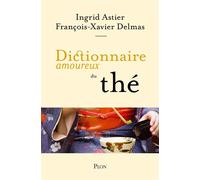Dictionnaire amoureux du thé - Ingrid Astier - Plon - broché - Dictionnaire et encyclopédie