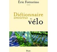 Dictionnaire amoureux du vélo Eric Fottorino (Auteur), Alain Bouldouyre (Directeur éditorial)
