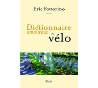 Dictionnaire amoureux du vélo - Eric Fottorino - Plon - broché - Dictionnaire et encyclopédie