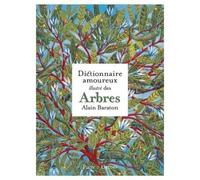 Le Dictionnaire amoureux illustré des Arbres Alain Baraton (Auteur)