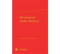 Dictionnaire André Malraux Pierre Glaudes (Collection dirigée par), Didier Alexandre (Collection dirigée par), Mireille Huchon (Collection dirigée par), Henri Godard (Préface), Collectif (Auteur), Jea