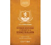 Dictionnaire archéologique et explicatif de la science du blason - Alphonse-Charles-Albert O'Kelly de Galway - Hachette Bnf - broché - Livre