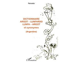 Dictionnaire argot - lunfardo / lunfa - argot et synonymes (Argentine) - Reinaldo - L'harmattan - broché - Méthode de langue