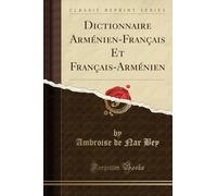 Dictionnaire Arménien-Français Et Français-Arménien (Classic Reprint)