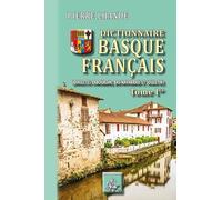 Dictionnaire Basque-Francais - Dialectes Labourdin, Bas-Navarrais Et Souletin - Tome 1