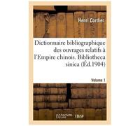 Dictionnaire Bibliographique Des Ouvrages Relatifs À L'empire Chinois - Bibliotheca Sinica