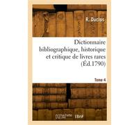 Dictionnaire bibliographique, historique et critique, des livres rares. Tome 4 - R. Duclos - Hachette Bnf - broché - Livre