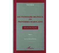 Dictionnaire Bilingue Des Proverbes Marocains - Volume 1, Arabe-Français