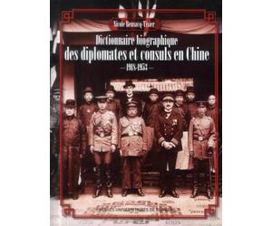 DICTIONNAIRE BIOGRAPHIQUE DES DIPLOMATES ET CONSULS EN CHINE