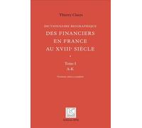 Dictionnaire biographique des financiers en France au XVIIIe siècle En deux volumes : Tome 1 de A à K/Tome 2 de K à Z (3e édition complétée) - Kronos N° 59 - Thierry Claeys - Spm Lettrage - broché - E