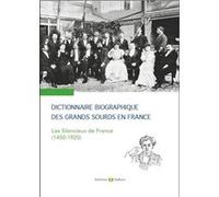 Dictionnaire biographique des grands sourds en France: Les Silencieux de France (1450-1920). Préface de Bernard Truffaut