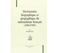 Dictionnaire Biographique Et Géographique Du Nationalisme Français, 1880-1900 - Boulangisme, Ligue Des Patriotes, Mouvements Antidreyfusards, Comité Antisémites