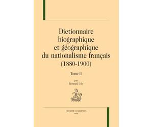 Dictionnaire biographique et géographique du nationalisme français (1880-1900) T2