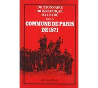Dictionnaire biographique illustré de la Commune de Paris de 1871