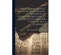 Dictionnaire Breton-Français De Le Gonidec, Précédé De Sa Grammaire Bretonne, Et Enrichi D'additions Par T. Hersart De La Villemarqué