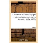 Dictionnaire chronologique et raisonné des découvertes, inventions. I. Ab-Bas - Collectif - Hachette Bnf - broché - Livre