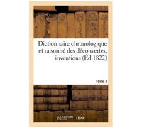 Dictionnaire Chronologique Et Raisonné Des Découvertes, Inventions. Vii. Fer-Gal