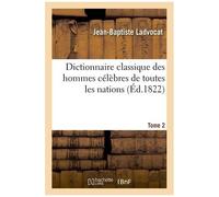 Dictionnaire Classique Des Hommes Célèbres De Toutes Les Nations. Tome 2