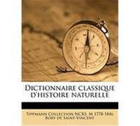 Dictionnaire Classique D'Histoire Naturelle Ncrs, Tippmann Collection, Bory De Saint-Vincent, M. 1778-1846 (Auteur)