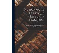 Dictionnaire Classique Sanscrit-français...