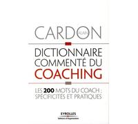 Dictionnaire commenté du coaching Les 200 mots du coach : spécificités et pratiques - Alain Cardon - Organisation Eds D' - broché - Etude